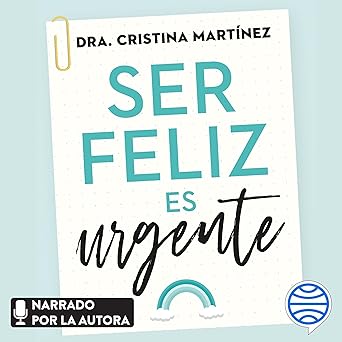 Ser Feliz Es Urgente: Un Plan De Acción Para Mejorar Tus Emociones Y Transformar Tu Vida Audiolibro gratis