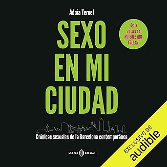Sexo En Mi Ciudad: Crónicas Sexuales De La Barcelona Contemporánea Audiolibro gratis