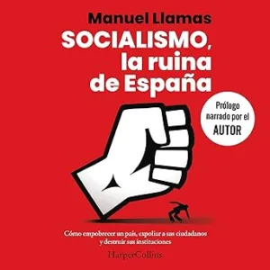 Socialismo La Ruina De España Cómo Empobrecer Un País Expoliar A Sus Ciudadanos Y Destruir Sus Instituciones Audiolibro gratis