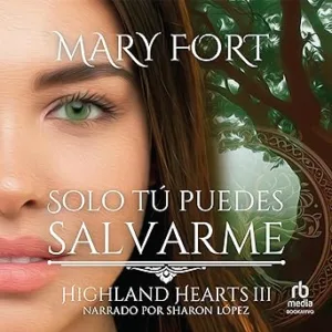 Solo Tú Puedes Salvarme: La Noble Deshonrada Y El Highlander Guardián Audiolibro gratis