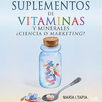 Suplementos de Vitaminas y Minerales: Ciencia o Marketing? Guía para Diferenciar Verdades y Mentiras Audiolibro gratis