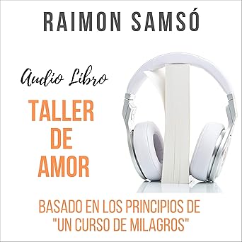 Taller De Amor Basado En Los Principios De Un Curso De Milagros Audiolibro gratis