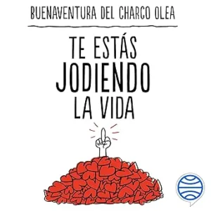 Te Estás Jodiendo La Vida Olvídate De Tu Mejor Y Sé Tú Mismo Audiolibro gratis