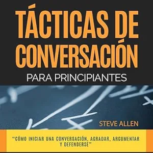 Técnicas De Conversación Para Principiantes Para Agradar Discutir Y Defenderse Audiolibro Gratis