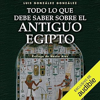 Todo Lo Que Debe Saber Sobre El Antiguo Egipto Audiolibro Gratis