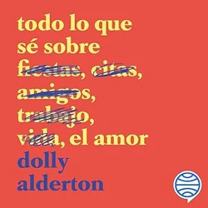 Todo Lo Que Sé Sobre El Amor Audiolibro gratis