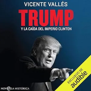 Trump Y La Caída Del Imperio Clinton Audiolibro gratis