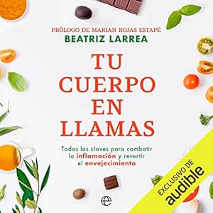 Tu Cuerpo En Llamas: Todas Las Claves Para Combatir La Inflamación Y Revertir El Envejecimiento Audiolibro gratis