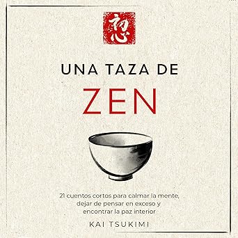 Una Taza De Zen: 21 Cuentos Cortos Para Calmar La Mente