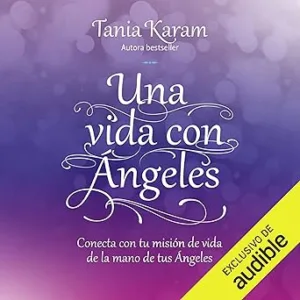 Una Vida Con Ángeles Conecta Con Tu Misión De Vida De La Mano De Tus Ángeles Audiolibro gratis