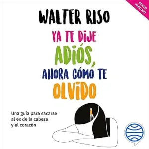 Ya Te Dije Adiós Ahora Cómo Te Olvido Audiolibro gratis